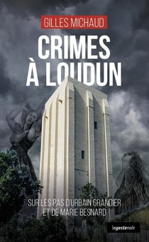 Crimes à Loudun : Sur les pas d'Urbain Grandier et de Marie Besnard