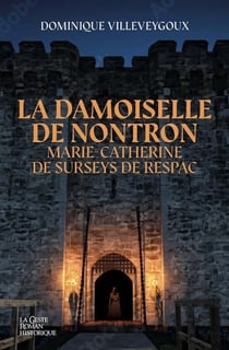 La amoiselle de Nontron : Marie-Catherine de Surseys de Respac