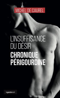 L'insuffisance du désir : Chronique perigourdine
