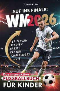 Auf ins Finale! - Das interaktive WM 2026 Fußballbuch für Kinder : Spielplan zum Ausfüllen, überraschende Fakten, spannende Quiz, knifflige Rätsel und...