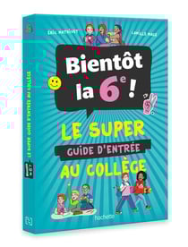 Bientôt en 6e ! Le super guide d'entrée au collège