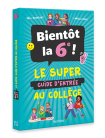 Bientôt en 6e ! Le super guide d'entrée au collège