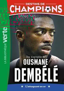 Destins de champions Tome 28 : Une biographie de Ousmane Dembélé