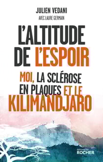 L'altitude de l'espoir : Moi, la sclérose en plaques et le Kilimandjaro