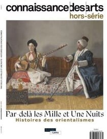 Connaissance des arts Hors-Série : Par-delà les Mille et Une Nuits : Histoires des orientalistes