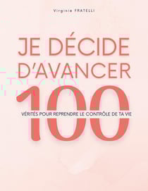 Je décide d'avancer : 100 vérités pour reprendre le contrôle de ta vie