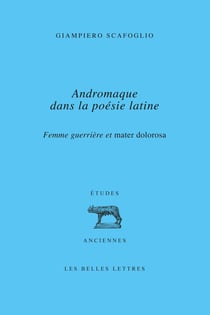 Femme guerrière et mater dolorosa : Andromaque dans la poésie latine