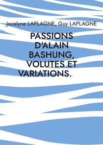 Passions d'Alain Bashung, volutes et variations. : Théâtre des passions