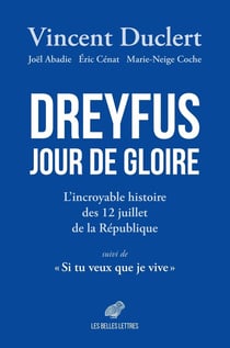 Dreyfus jour de gloire : L'incroyable histoire des 12 juillet de la République. Suivi de Si tu veux que je vive
