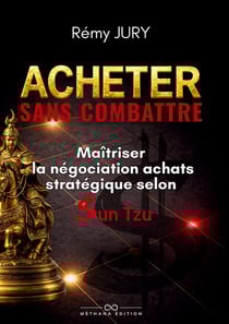 Acheter sans combattre : Maîtriser la négociation achats stratégique selon Sun Tzu