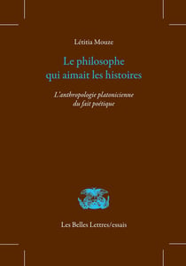 Le philosophe qui aimait les histoires : L'anthropologie platonicienne du fait poétique