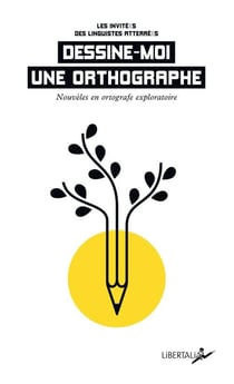 Dessine-moi une orthographe : Nouvelles en orthografe exploratoire