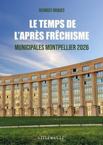 Le temps de l'après fréchisme : Municipales Montpellier 2026