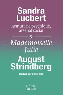 « Armurerie psychique, arsenal social. Strindberg matérialiste » Suivi de Mademoiselle Julie