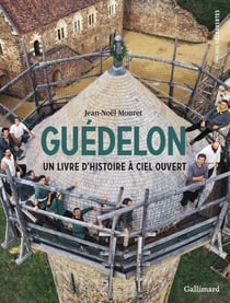 Guédelon : Un livre d'histoire à ciel ouvert