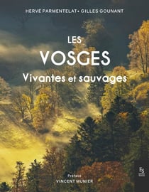 Les Vosges : Vivantes et sauvages