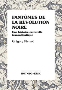 Fantômes de la révolution noire : Une histoire culturelle transatlantique