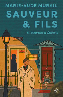 Sauveur & Fils Tome 6 : Meurtres à Orléans