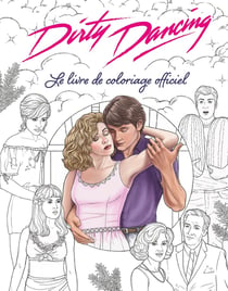 Dirty Dancing - Le livre de coloriage officiel