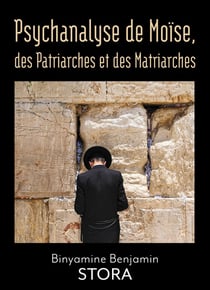 Psychanalyse de Moïse, des Patriarches et des Matriarches