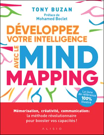 Développez votre intelligence avec le mind mapping : Mémorisation, créativité, communication : la méthode révolutionnaire pour booster vos capacités !