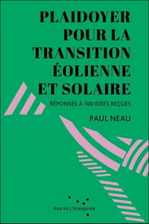 Plaidoyer pour la transition éolienne et solaire : Réponses à 100 idées reçues