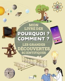 Mon livre des pourquoi ? comment ? : Les grandes découvertes scientifiques