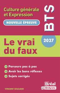 Le vraix du faux : Culture générale et expression : BTS - nouvelle épreuve (édition 2027)