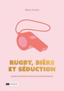Rugby, bière et séduction : Guide de survie pour les supportrices