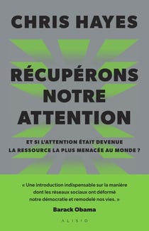 Récupérons notre attention : Et si l'attention était devenue la ressource la plus menacée au monde ?