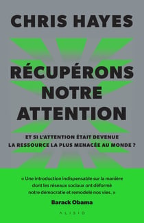 Récupérons notre attention : Et si l'attention était devenue la ressource la plus menacée au monde ?