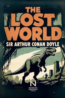 The Lost World : Een klassieke avonturenroman over ontdekkingsreizen, wetenschap en een verborgen prehistorische...
