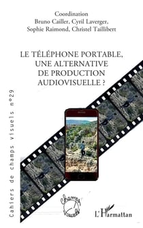 Cahiers de champs visuels Tome 29 : Le téléphone portable, une alternative de production audiovisuelle ?