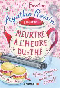 Agatha Raisin enquête Tome 37 : Meurtre à l'heure du thé : Vous reprendrez bien un scone ?