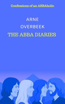 The ABBA Diaries : Confessions of an ABBAholic