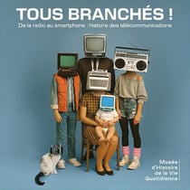 Tous branchés ! De la radio au smartphone : histoire des télécommunications