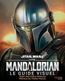 Star Wars - The Mandalorian : Le guide visuel