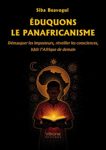 Éduquons le panafricanisme : Démasquer les imposteurs, réveiller les consciences, bâtir l'Afrique de demain