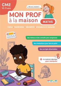 Mon prof à la maison : Maths : CM2 - Calcul - Numération - Géométrie - Grandeurs et mesures