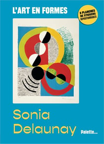 L'art en formes : Sonia Delaunay : Avec 6 planches de stickers repositionnables