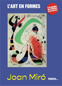 L'art en formes - Miró : Avec 6 planches de stickers repositionnables