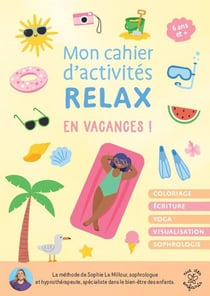 Mon cahier d'activités relax - En vacances ! : Coloriage - Écriture - Yoga - Visualisation - Sophrologie