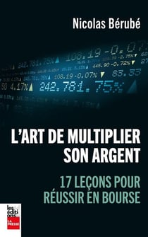 L'art de multiplier son argent. 17 lecons pour reussir en bourse