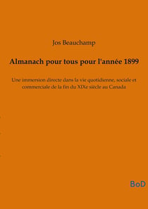 Almanach pour tous pour l'année 1899 : Une immersion directe dans la vie quotidienne, sociale et commerciale de la fin du XIXe siècle au Canada