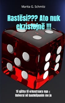 Rastësi ??? Ato nuk ekzistojnë !!! : Të gjitha të orkestruara nga   Universi në bashkëpunim me ju