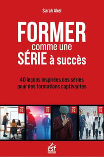 Former comme une série à succès : 40 leçons inspirées des séries pour des formations captivantes