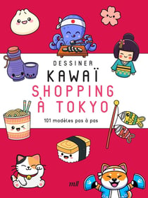 Dessiner kawaï : Shopping à Tokyo : 101 modèles pas à pas