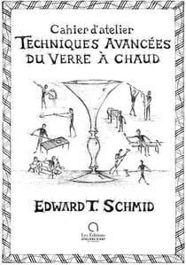 Techniques avancées du verre à chaud : Cahier d'atelier