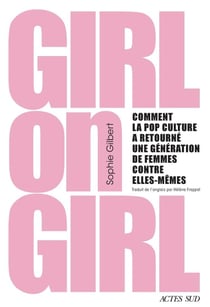 Girl on Girl : Comment la pop culture a retourné une génération de femmes contre elles-mêmes