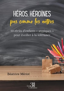 Héros, héroïnes pas comme les autres : 10 récits d'enfants « atypiques » pour éveiller à la tolérance
